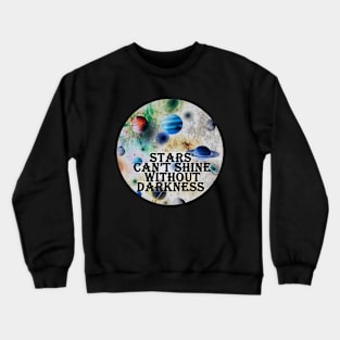 stars can't shine without darkness Crewneck Sweatshirt